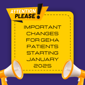 IMPORTANT CHANGES FOR GEHA PATIENTS STARTING JANUARY 2025